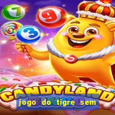 jogo do tigre sem deposito minimo